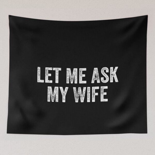 Item preview, Let Me Ask My Wife designed and sold by ivotee.