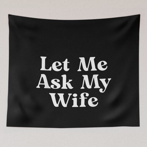 Item preview, Let Me Ask My Wife designed and sold by ivotee.