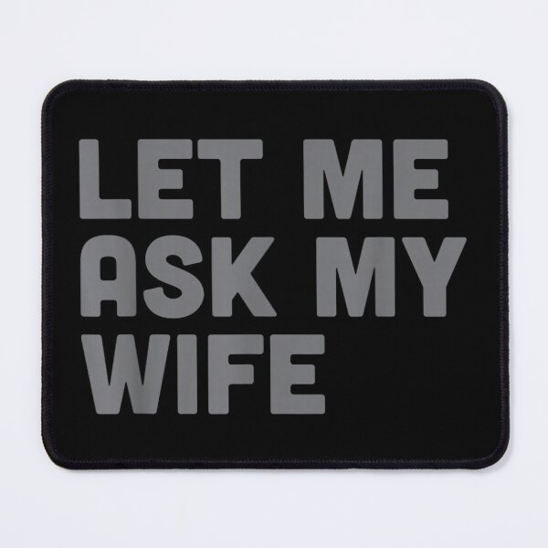 Item preview, Let Me Ask My Wife designed and sold by ivotee.