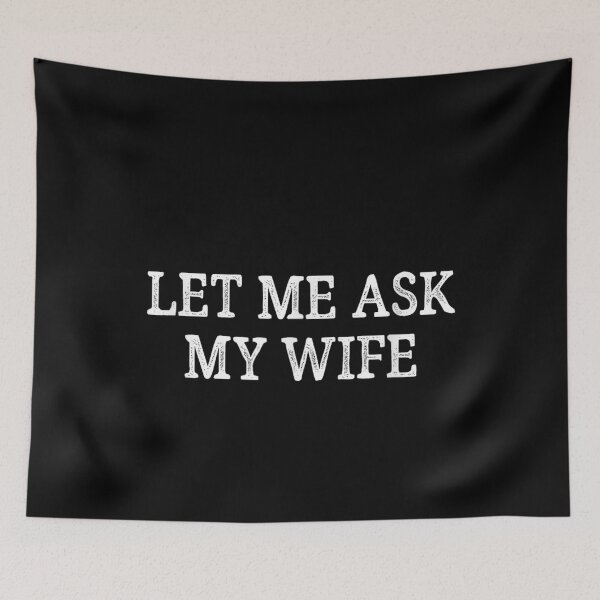 Item preview, Let Me Ask My Wife designed and sold by ivotee.