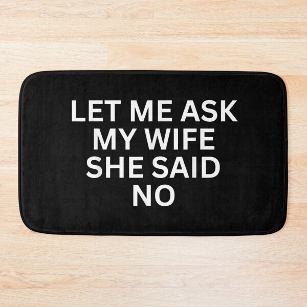 Item preview, Let Me Ask My Wife, She Said No Funny Saying Couples Humor Gift designed and sold by ivotee.
