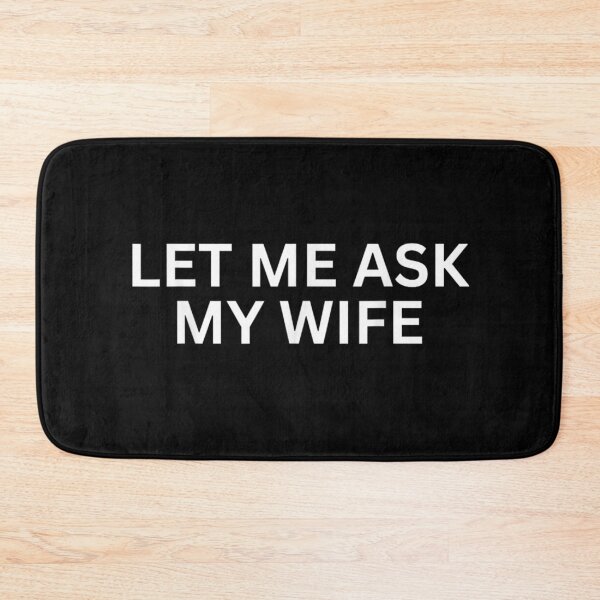 Item preview, Let Me Ask My Wife, She Said No Funny Saying Couples Humor Gift designed and sold by ivotee.