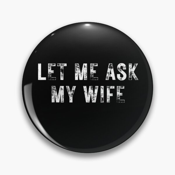 Item preview, Let Me Ask My Wife, She Said No Funny Saying Couples Humor Gift designed and sold by ivotee.