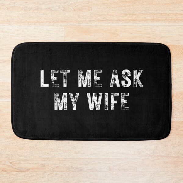 Item preview, Let Me Ask My Wife, She Said No Funny Saying Couples Humor Gift designed and sold by ivotee.