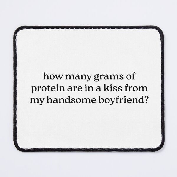 Item preview, How many grams of protein are in a kiss from my handsome boyfriend? designed and sold by Luxette.
