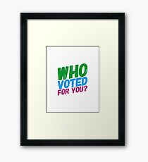 Who Voted For You? Framed Print