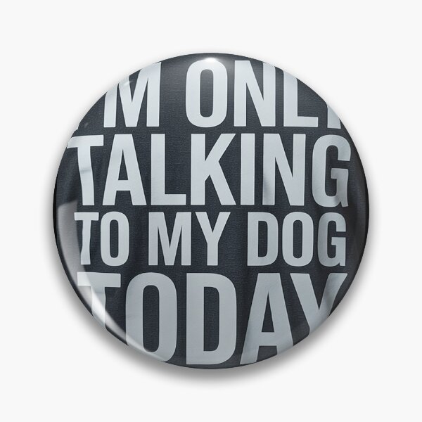 Item preview, I'm Only Talking To My Dog Today 5  designed and sold by lilLilaBatArt.