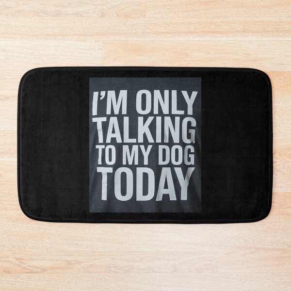 Item preview, I'm Only Talking To My Dog Today 5  designed and sold by lilLilaBatArt.
