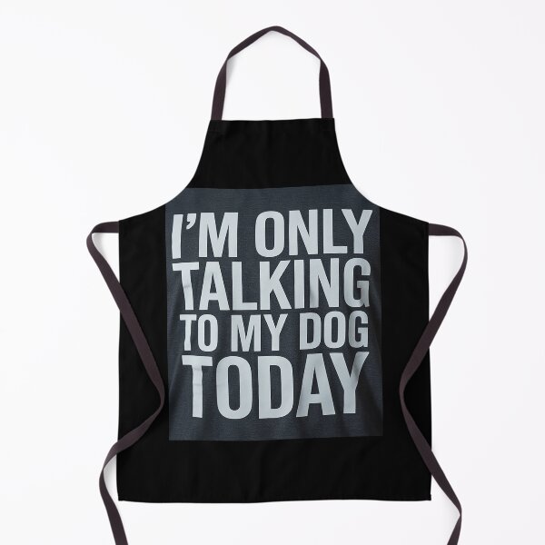 Item preview, I'm Only Talking To My Dog Today 5  designed and sold by lilLilaBatArt.