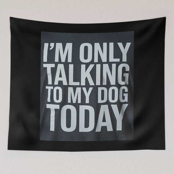 Item preview, I'm Only Talking To My Dog Today 5  designed and sold by lilLilaBatArt.