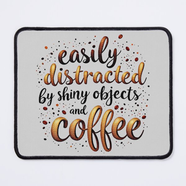 Item preview, Easily Distracted By Shiny Objects And Coffee Humor designed and sold by SholoStudio.