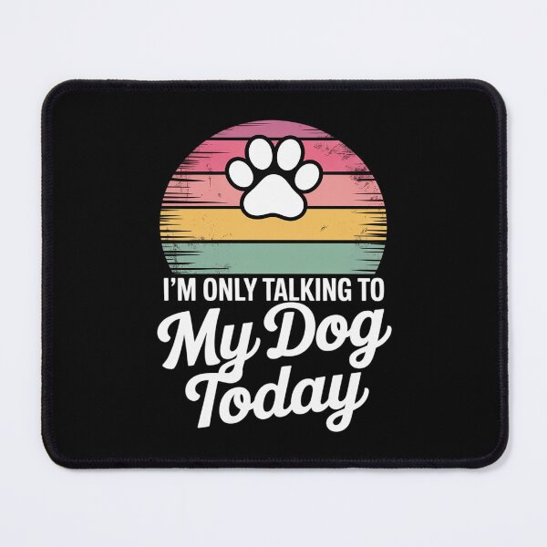Item preview, I'm Only Talking To My Dog Today Dog Lover7 designed and sold by lilLilaBatArt.