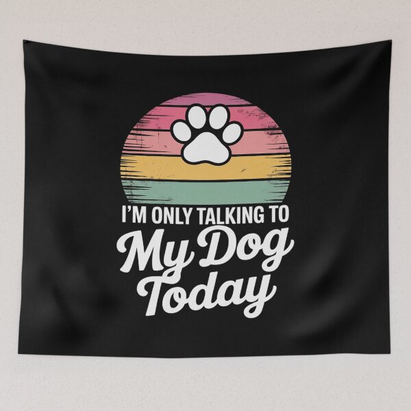 Item preview, I'm Only Talking To My Dog Today Dog Lover7  designed and sold by lilLilaBatArt.