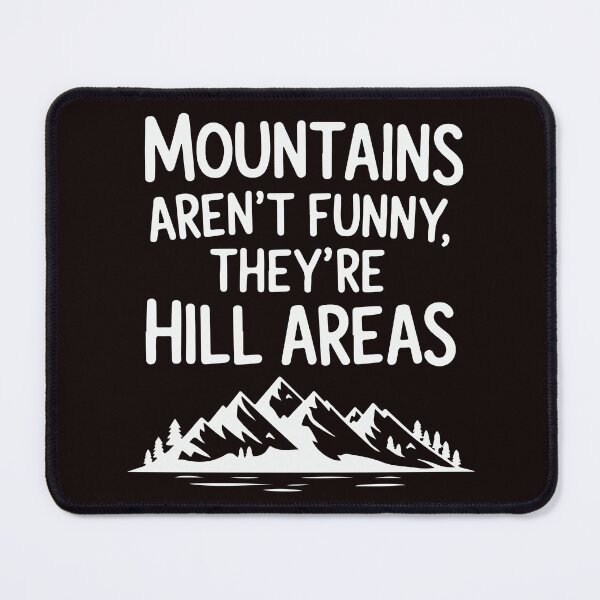 Item preview, Mountains Aren't Just Funny They're Hill Areas designed and sold by andromeda-redd.