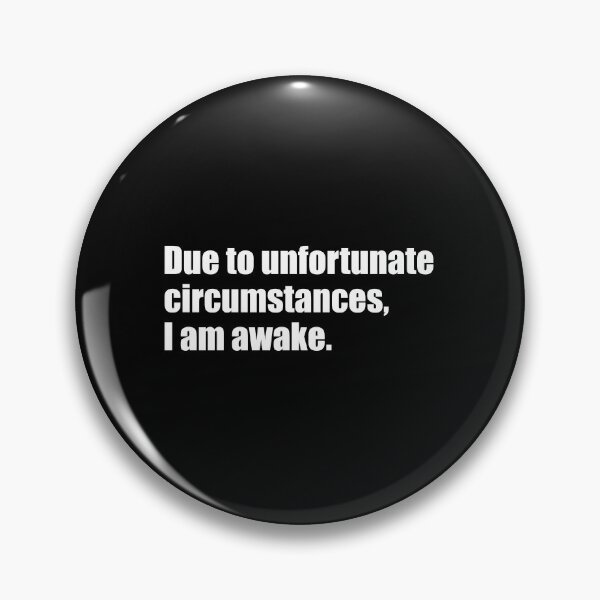 Item preview, Due to unfortunate circumstances, I am awake designed and sold by designing01Ar3.