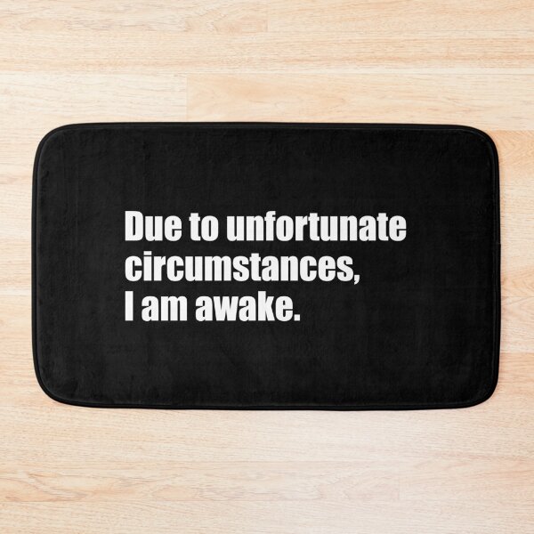 Item preview, Due to unfortunate circumstances, I am awake designed and sold by designing01Ar3.