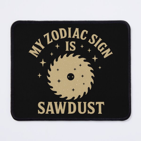 Item preview, My Zodiac Is Sawdust – Astrology Woodworker Humor designed and sold by SidTastic .
