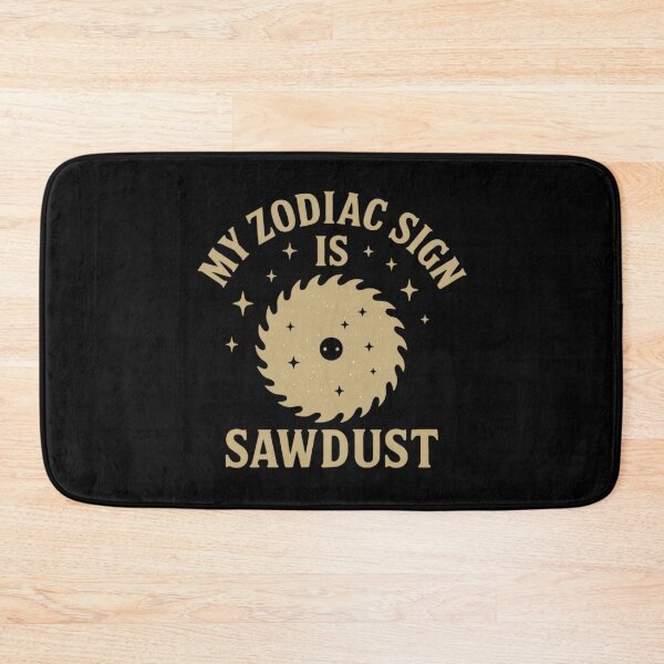 Item preview, My Zodiac Is Sawdust – Astrology Woodworker Humor designed and sold by SidTastic .