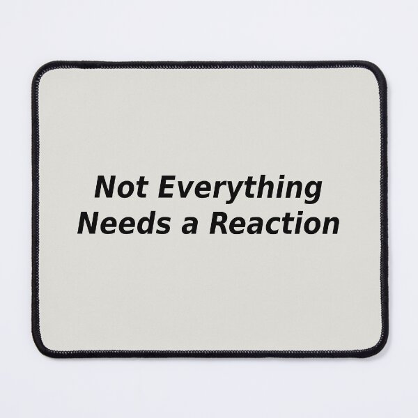 Item preview, Not Everything Needs a Reaction | Minimal Statement Design designed and sold by Ombrya.