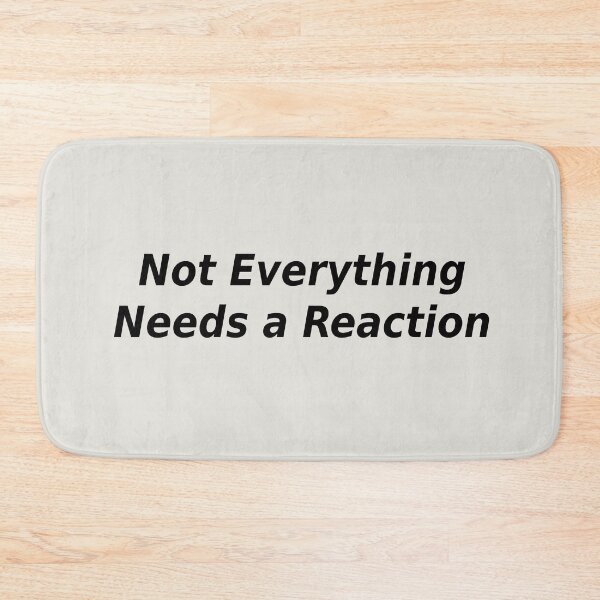 Item preview, Not Everything Needs a Reaction | Minimal Statement Design designed and sold by Ombrya.