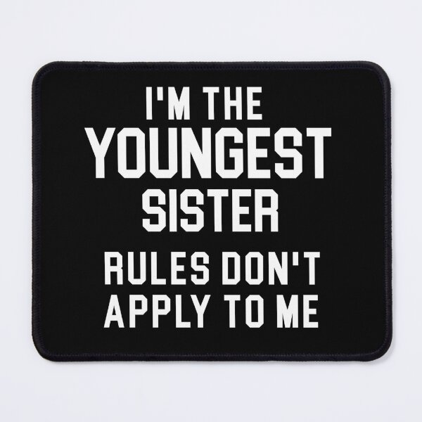 Item preview, I'm the Youngest Sister, Rules don't apply to me designed and sold by khallidaart.