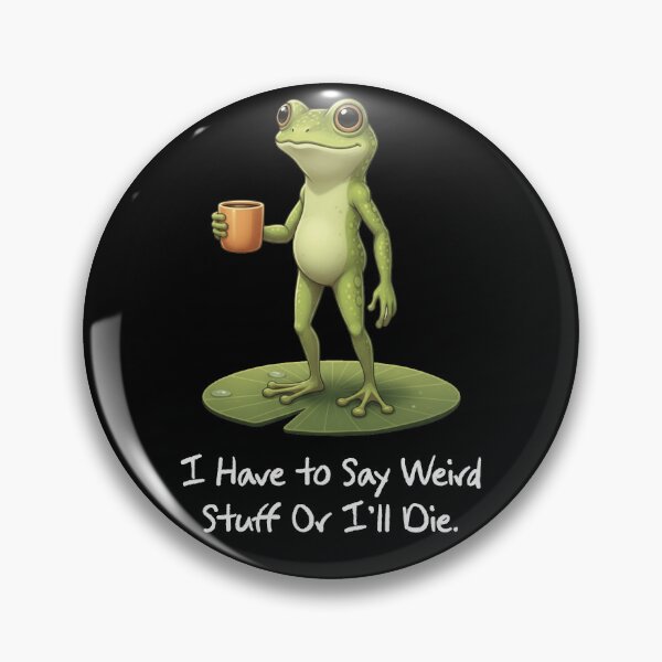 Item preview, I Have to Say Weird Stuff or I’ll Die Funny Frog Lovers designed and sold by LounisArt.