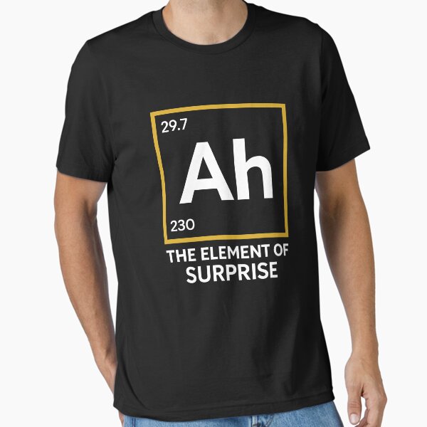 Ah The Element of Surprise Essential T-Shirt