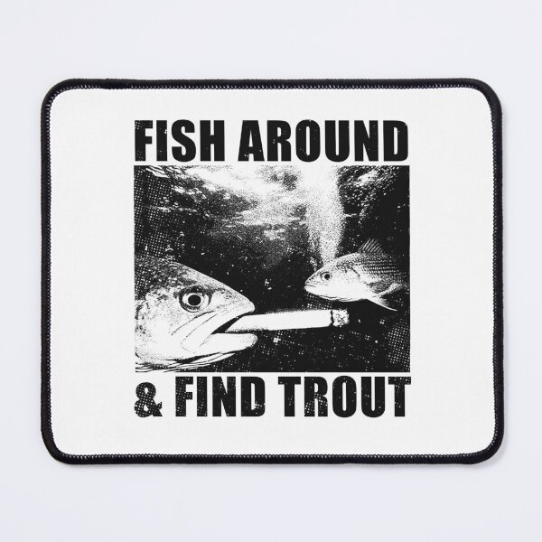 Item preview, Fish Around and Find Trou, Fishing Funny Fish Smoking Meme designed and sold by CARBONARA LLC..