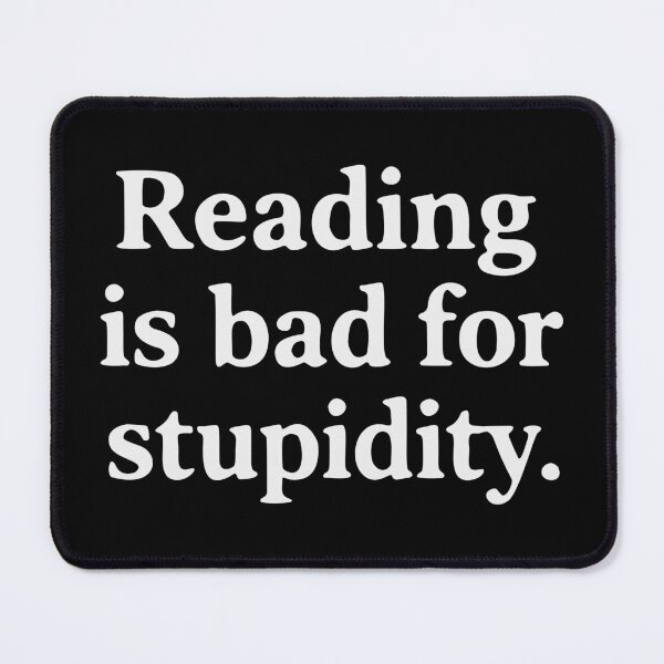 Item preview, Reading is bad for stupidity designed and sold by HandicraftArt.
