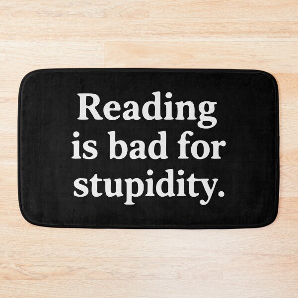 Item preview, Reading is bad for stupidity designed and sold by HandicraftArt.