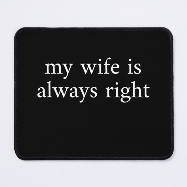 Item preview, My Wife Is Always Right designed and sold by stephenflashart.