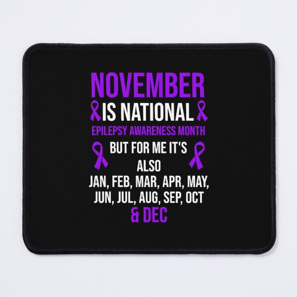 Item preview, November Is National Epilepsy Awareness Month But For Me It's Also Jan, Feb, Mar, Apr, May, Jun, Jul, Aug, Sep, Oct & Dec designed and sold by Gogetgiggles.