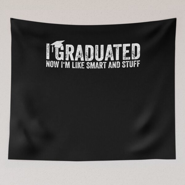 Item preview, I Graduated Now I'm Like Smart And Stuff Graduation Humor designed and sold by Gogetgiggles.