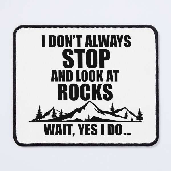 Item preview, I Don’t Always Stop and Look at Rocks… Wait, Yes I Do designed and sold by stephenflashart.