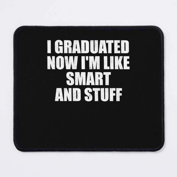 Item preview, I Graduated Now I'm Like Smart And Stuff Grad School designed and sold by Gogetgiggles.
