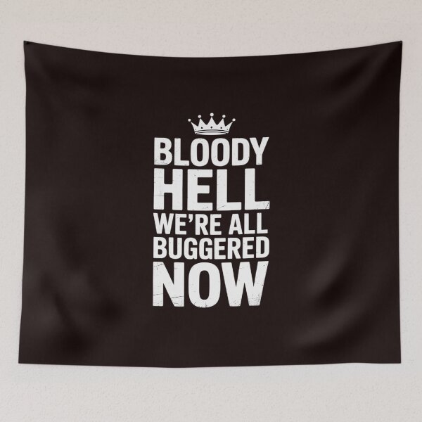 Item preview, Bloody Hell We're All Buggered Now Britain - British designed and sold by hettingerchaim.