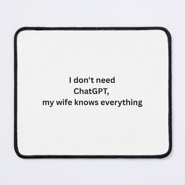 Item preview, I Don’t Need ChatGPT My Wife Knows Everything – Funny Husband Quote Gift designed and sold by MadSnail-Design.