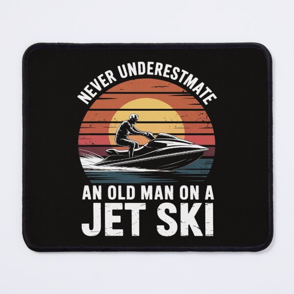 Item preview, Jet-Ski Never Underestimate an Oldman Jet Ski Water Sports designed and sold by ForestMmost.