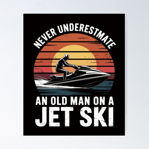 Item preview, Jet-Ski Never Underestimate an Oldman Jet Ski Water Sports designed and sold by ForestMmost.