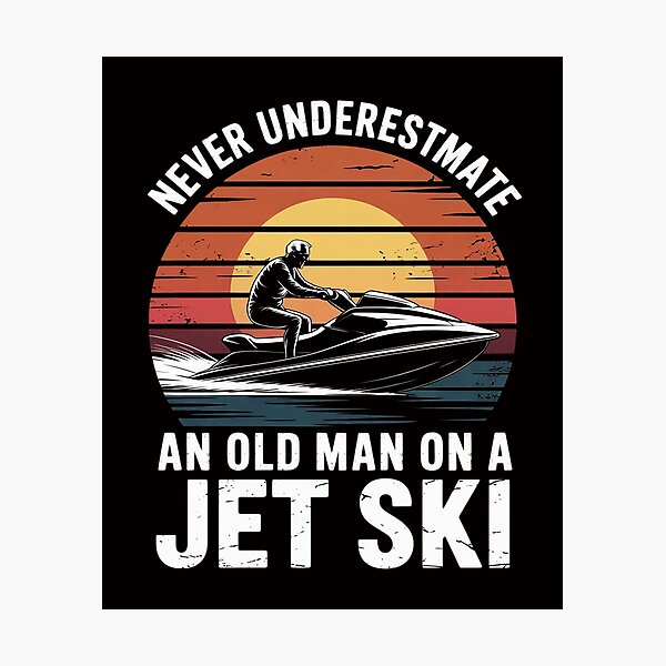 Item preview, Jet-Ski Never Underestimate an Oldman Jet Ski Water Sports designed and sold by ForestMmost.
