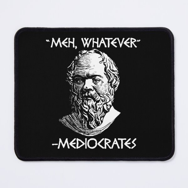 Item preview, Funny Nerdy Meh Whatever Mediocrates Philosopher Philosophy Teacher White Text designed and sold by MathWare MathClips.