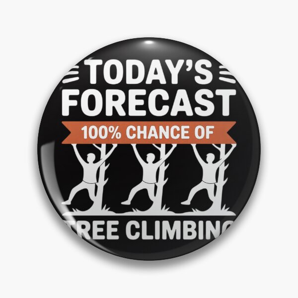 Item preview, Tree Climber Gift- Today's Forecast 100% Chance Of Climbing designed and sold by berniceschm.