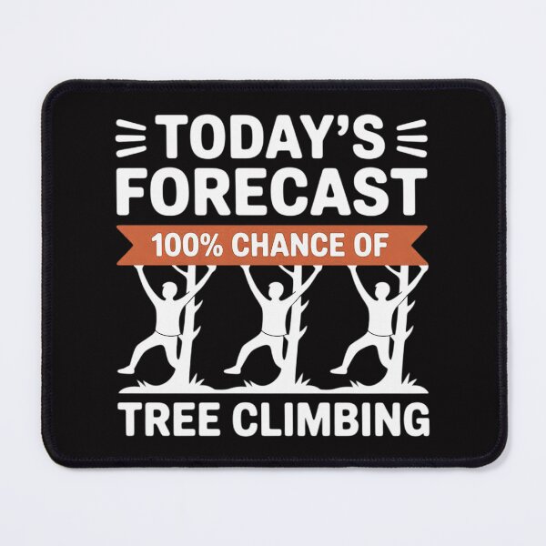Item preview, Tree Climber Gift- Today's Forecast 100% Chance Of Climbing designed and sold by berniceschm.
