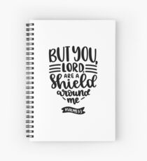 Bible Verses - But You Lord are A Shield Around Me - Psalms 3:3 Spiral Notebook
