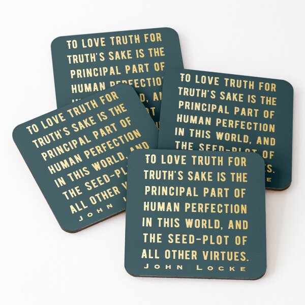 Item preview, John Locke quote: To love truth for truth's sake is the principal part of human perfection in this world, and the seed-plot of all other virtues. designed and sold by artbleed.