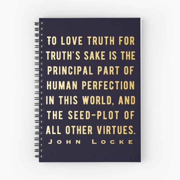 Item preview, John Locke quote: To love truth for truth's sake is the principal part of human perfection in this world, and the seed-plot of all other virtues. designed and sold by artbleed.