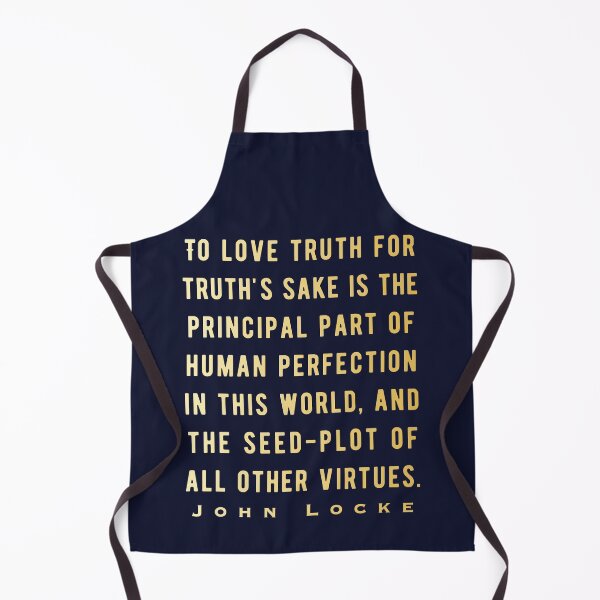 Item preview, John Locke quote: To love truth for truth's sake is the principal part of human perfection in this world, and the seed-plot of all other virtues. designed and sold by artbleed.