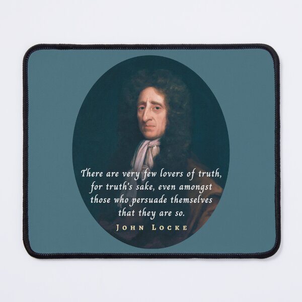 Item preview, John Locke quote: There are very few lovers of truth, for truth's sake, even amongst those who persuade themselves that they are so. designed and sold by artbleed.