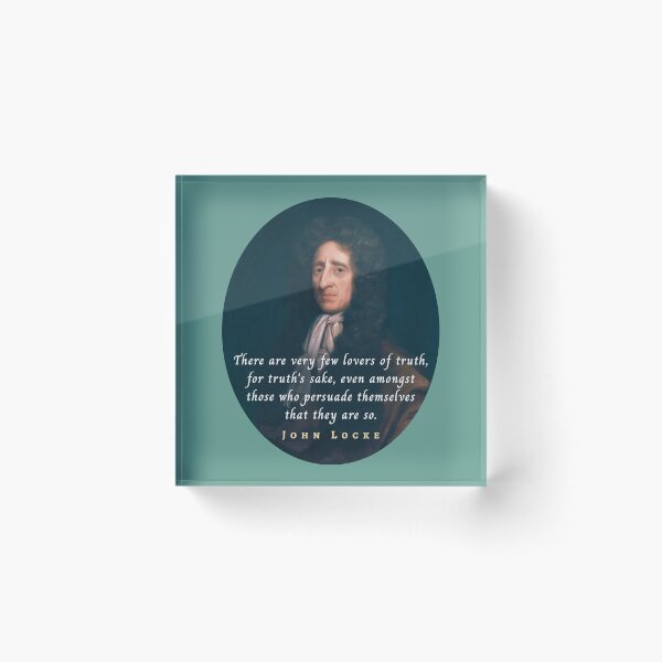 Item preview, John Locke quote: There are very few lovers of truth, for truth's sake, even amongst those who persuade themselves that they are so. designed and sold by artbleed.