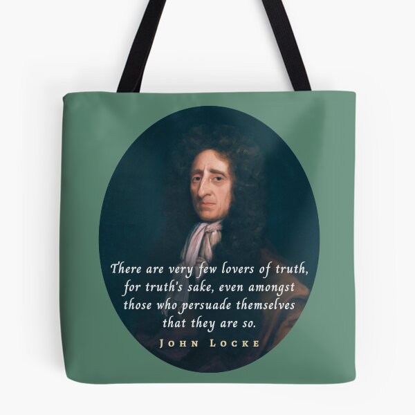 Item preview, John Locke quote: There are very few lovers of truth, for truth's sake, even amongst those who persuade themselves that they are so. designed and sold by artbleed.